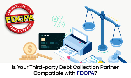 Is Your Third-party Debt Collection Partner Compatible with FDCPA? Find Out NOW!